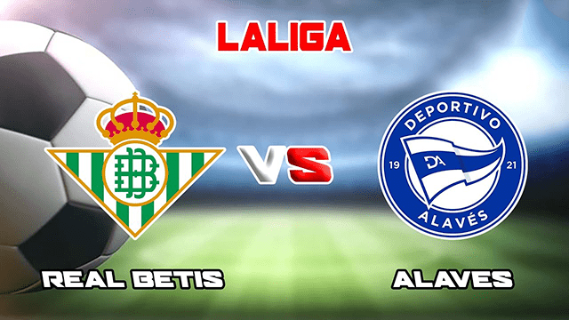 Soi kèo BóngVIP – Trận Real Betis vs Alaves – 19/1/2022 – Giải VĐQG Tây Ban Nha