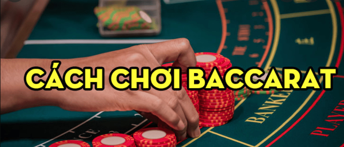 Cách chơi bài baccarat và làm thế nào để trở thành cao thủ trong mọi bàn chơi