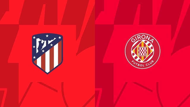 Soi kèo BóngVIP - Trận Atl. Madrid vs Girona – 08/10/2022 – Giải VĐQG Tây Ban Nha soi keo 2bong88 - tran atl. madrid vs girona – 08/10/2022 – giai vdqg tay ban nha