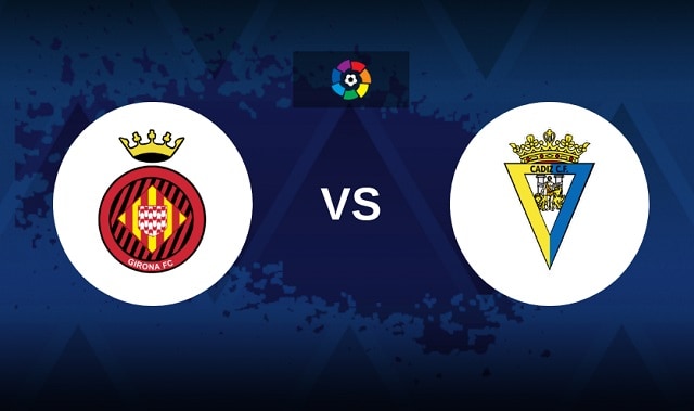 Soi kèo BóngVIP - Trận Girona vs Cadiz CF – 15/10/2022 – Giải VĐQG Tây Ban Nha soi keo 2bong88 - tran girona vs cadiz cf – 15/10/2022 – giai vdqg tay ban nha