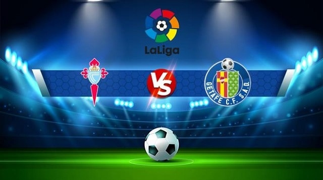 Soi kèo BóngVIP - Trận Celta Vigo vs Getafe – 25/10/2022 – Giải VĐQG Tây Ban Nha soi keo bongvip - tran celta vigo vs getafe – 25/10/2022 – giai vdqg tay ban nha