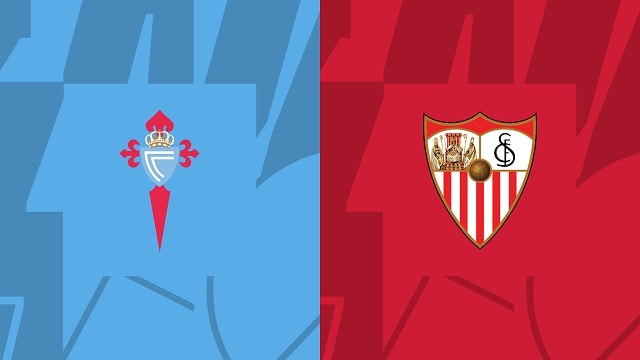 Soi kèo BóngVIP - Trận Celta Vigo vs Sevilla – 31/12/2022 – Giải VĐQG Tây Ban Nha