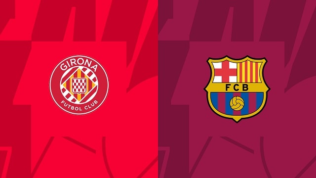 Soi kèo BóngVIP - Trận Girona vs Barcelona – 28/01/2023 – Giải VĐQG Tây Ban Nha