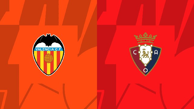 Soi kèo BóngVIP - Trận Valencia vs Osasuna – 12/03/2023 – Giải VĐQG Tây Ban Nha