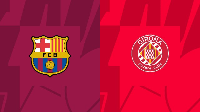 Soi kèo BóngVIP - Trận Barcelona vs Girona – 11/04/2023 – Giải VĐQG Tây Ban Nha