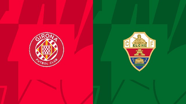 Soi kèo BóngVIP - Trận Girona vs Elche – 16/04/2023 – Giải VĐQG Tây Ban Nha