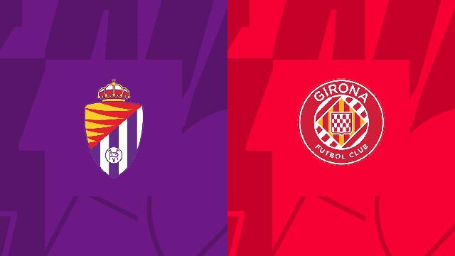 Soi kèo BóngVIP - Trận Valladolid vs Girona – 22/04/2023 – Giải VĐQG Tây Ban Nha